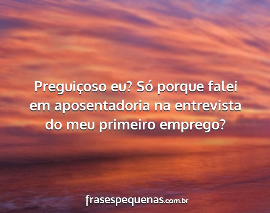 Preguiçoso eu? Só porque falei em aposentadoria...