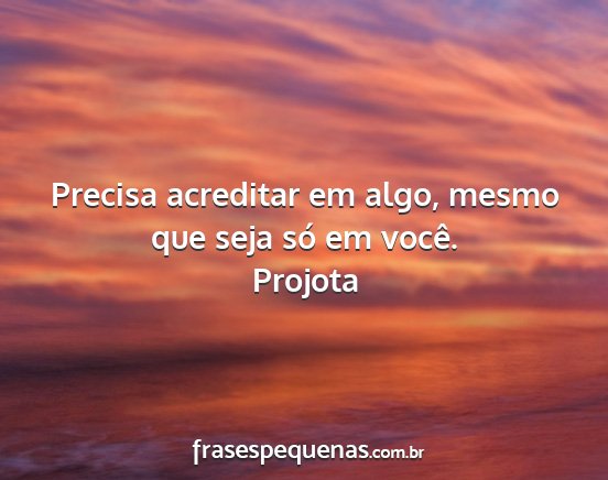 Projota - Precisa acreditar em algo, mesmo que seja só em...