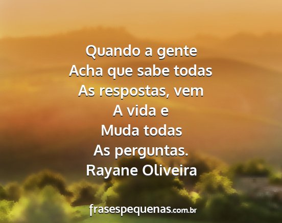 Rayane Oliveira - Quando a gente Acha que sabe todas As respostas,...