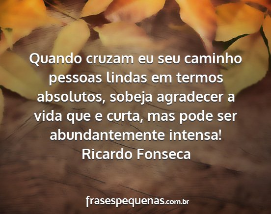 Ricardo Fonseca - Quando cruzam eu seu caminho pessoas lindas em...