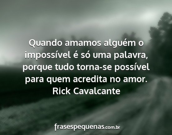 Rick Cavalcante - Quando amamos alguém o impossível é só uma...