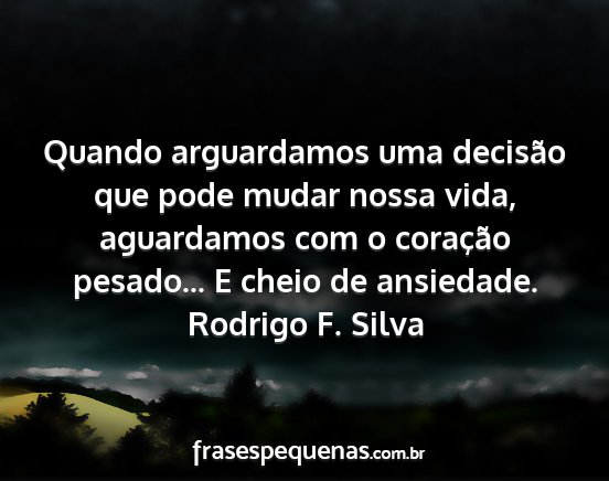 Rodrigo F. Silva - Quando arguardamos uma decisão que pode mudar...