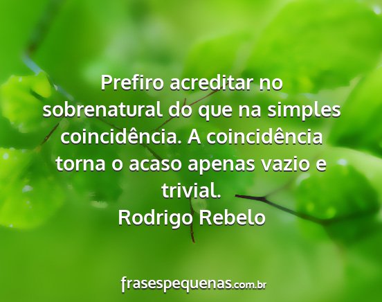 Rodrigo Rebelo - Prefiro acreditar no sobrenatural do que na...