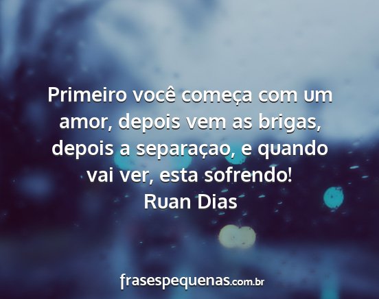 Ruan Dias - Primeiro você começa com um amor, depois vem as...