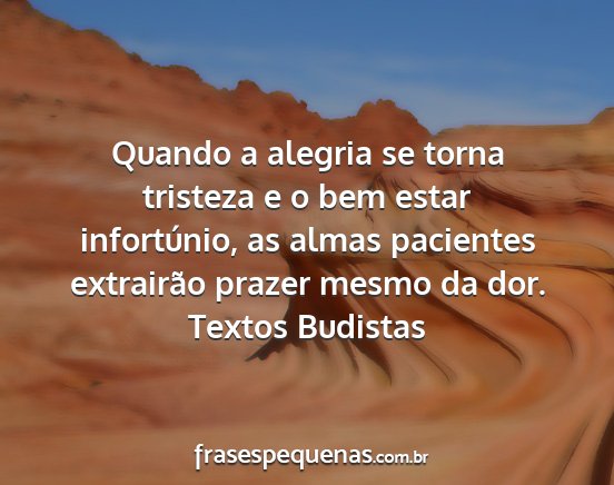 Textos Budistas - Quando a alegria se torna tristeza e o bem estar...