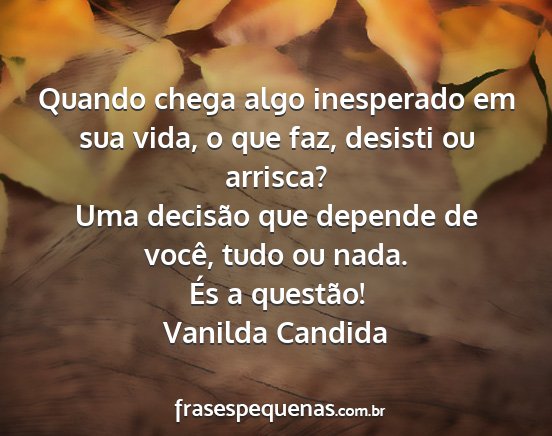 Vanilda Candida - Quando chega algo inesperado em sua vida, o que...