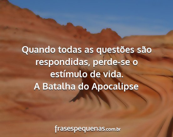 A Batalha do Apocalipse - Quando todas as questões são respondidas,...