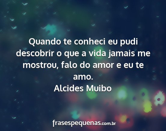 Alcides Muibo - Quando te conheci eu pudi descobrir o que a vida...