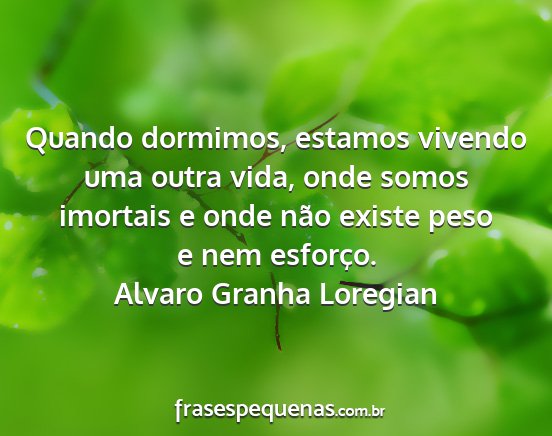 Alvaro Granha Loregian - Quando dormimos, estamos vivendo uma outra vida,...