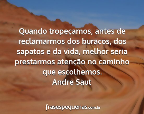Andre Saut - Quando tropeçamos, antes de reclamarmos dos...