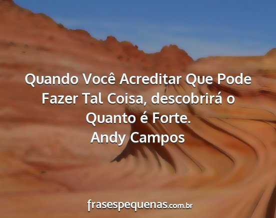 Andy Campos - Quando Você Acreditar Que Pode Fazer Tal Coisa,...