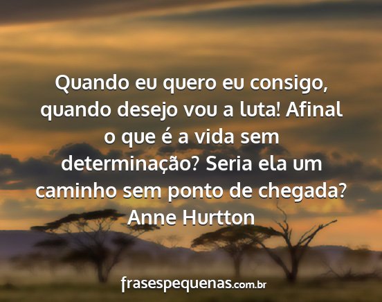 Anne Hurtton - Quando eu quero eu consigo, quando desejo vou a...
