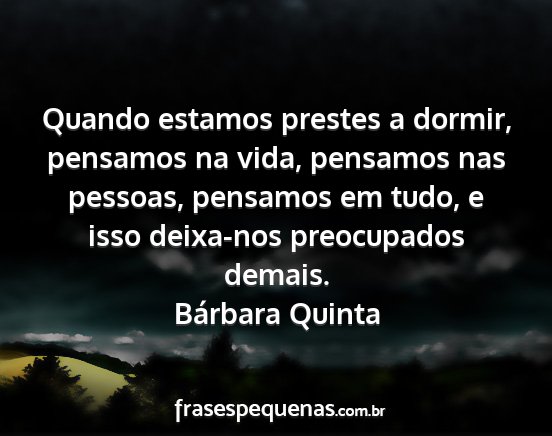 Bárbara Quinta - Quando estamos prestes a dormir, pensamos na...