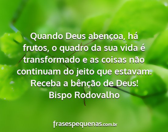 Bispo Rodovalho - Quando Deus abençoa, há frutos, o quadro da sua...