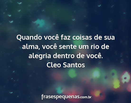 Cleo Santos - Quando você faz coisas de sua alma, você sente...