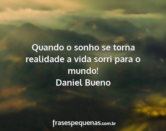 Daniel Bueno - Quando o sonho se torna realidade a vida sorri...
