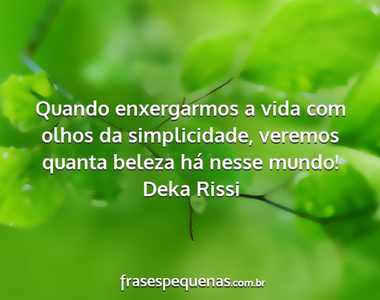 Deka Rissi - Quando enxergarmos a vida com olhos da...