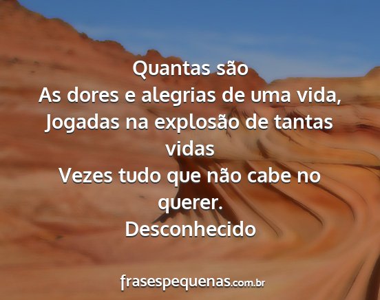 Desconhecido - Quantas são As dores e alegrias de uma vida,...