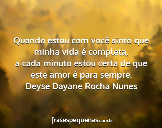 Deyse Dayane Rocha Nunes - Quando estou com você sinto que minha vida é...