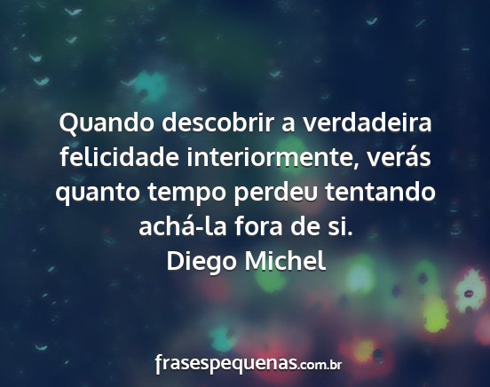 Diego Michel - Quando descobrir a verdadeira felicidade...