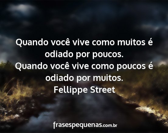 Fellippe Street - Quando você vive como muitos é odiado por...