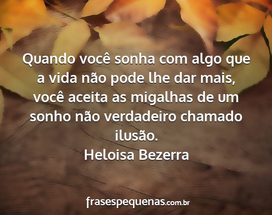 Heloisa Bezerra - Quando você sonha com algo que a vida não pode...