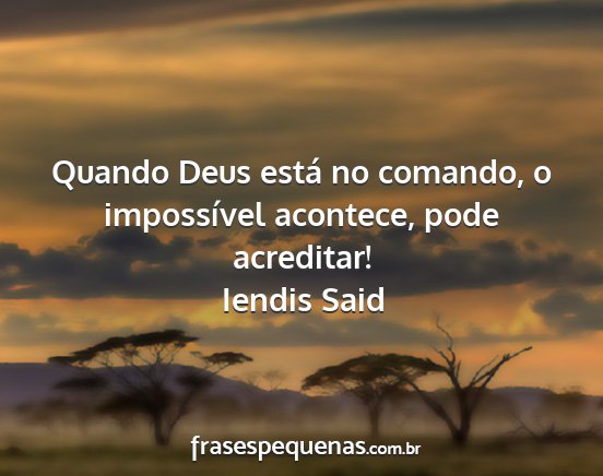 Iendis Said - Quando Deus está no comando, o impossível...