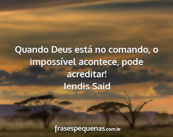 Iendis Said - Quando Deus está no comando, o impossível...