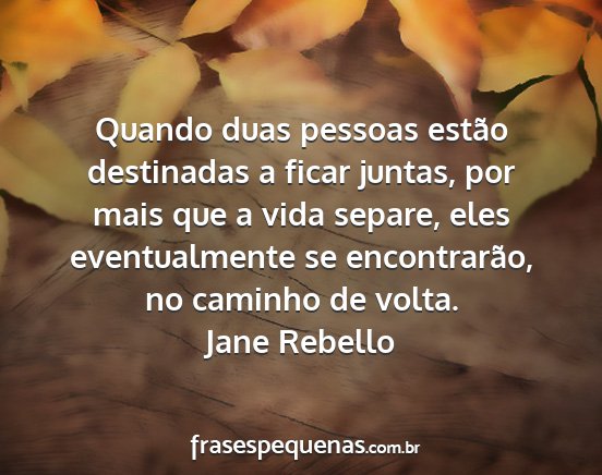 Jane Rebello - Quando duas pessoas estão destinadas a ficar...