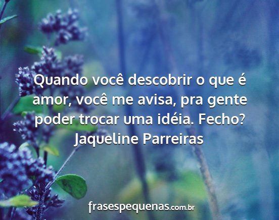 Jaqueline Parreiras - Quando você descobrir o que é amor, você me...