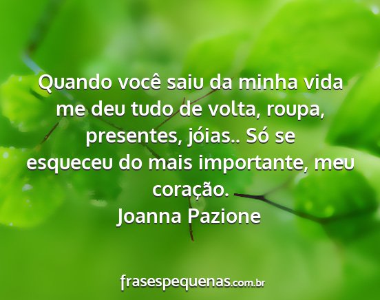 Joanna Pazione - Quando você saiu da minha vida me deu tudo de...