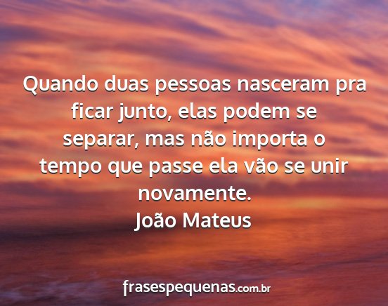 João Mateus - Quando duas pessoas nasceram pra ficar junto,...