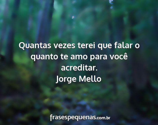 Jorge Mello - Quantas vezes terei que falar o quanto te amo...