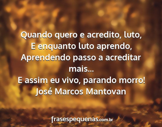 José Marcos Mantovan - Quando quero e acredito, luto, E enquanto luto...
