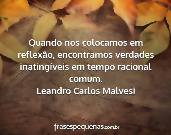Leandro Carlos Malvesi - Quando nos colocamos em reflexão, encontramos...