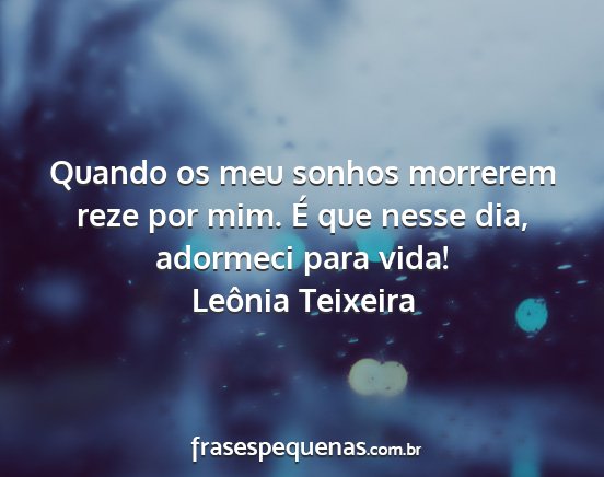 Leônia Teixeira - Quando os meu sonhos morrerem reze por mim. É...