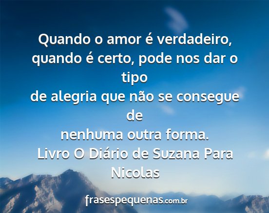 Livro O Diário de Suzana Para Nicolas - Quando o amor é verdadeiro, quando é certo,...