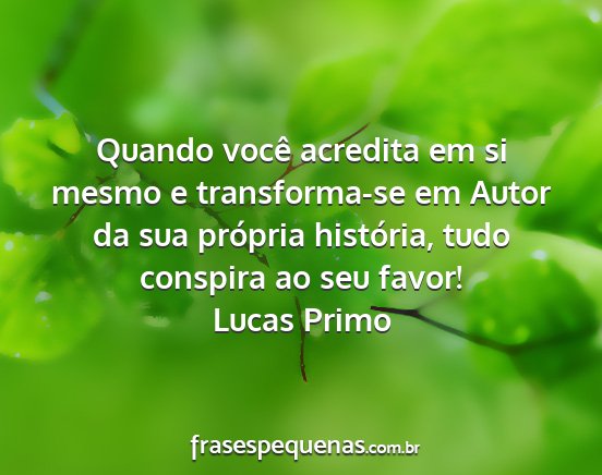 Lucas Primo - Quando você acredita em si mesmo e transforma-se...