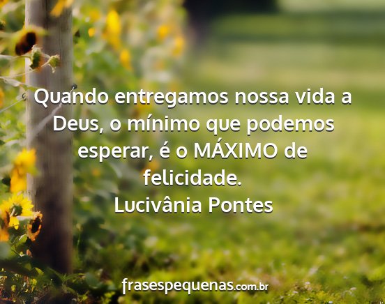 Lucivânia Pontes - Quando entregamos nossa vida a Deus, o mínimo...