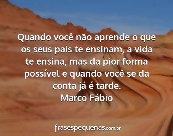 Marco Fábio - Quando você não aprende o que os seus pais te...