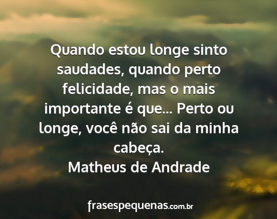 Matheus de Andrade - Quando estou longe sinto saudades, quando perto...