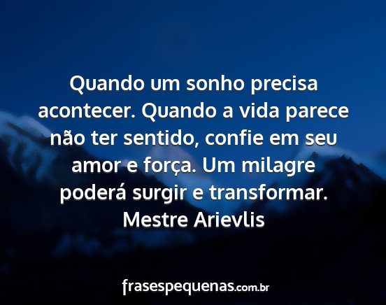 Mestre Arievlis - Quando um sonho precisa acontecer. Quando a vida...