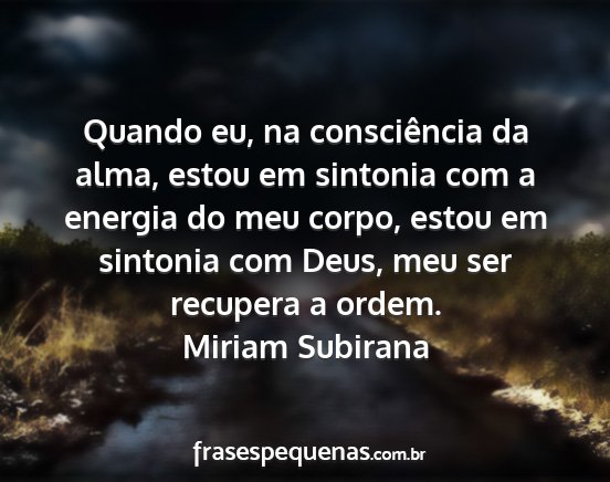 Miriam Subirana - Quando eu, na consciência da alma, estou em...