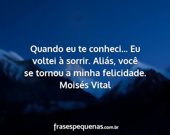 Moisés Vital - Quando eu te conheci... Eu voltei à sorrir....