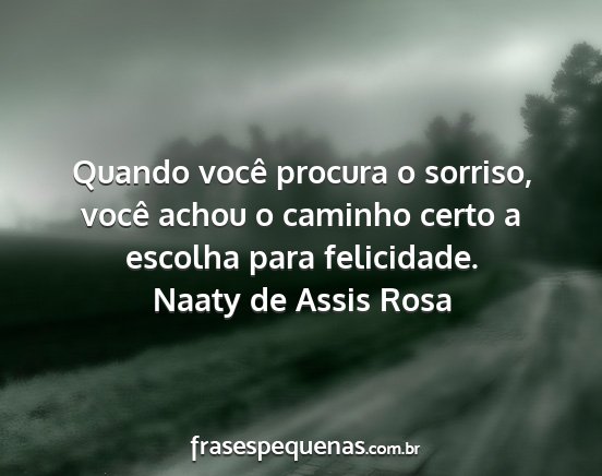 Naaty de Assis Rosa - Quando você procura o sorriso, você achou o...