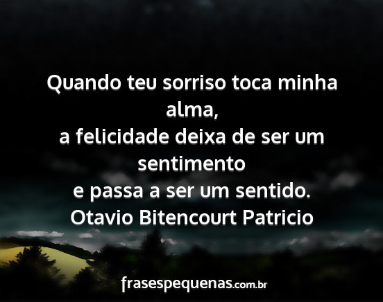 Otavio Bitencourt Patricio - Quando teu sorriso toca minha alma, a felicidade...