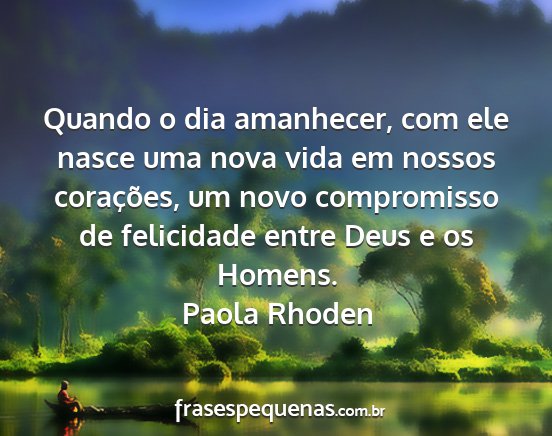 Paola Rhoden - Quando o dia amanhecer, com ele nasce uma nova...