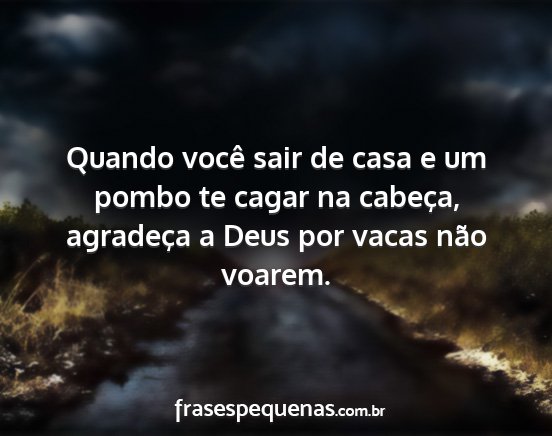 Quando você sair de casa e um pombo te cagar na...