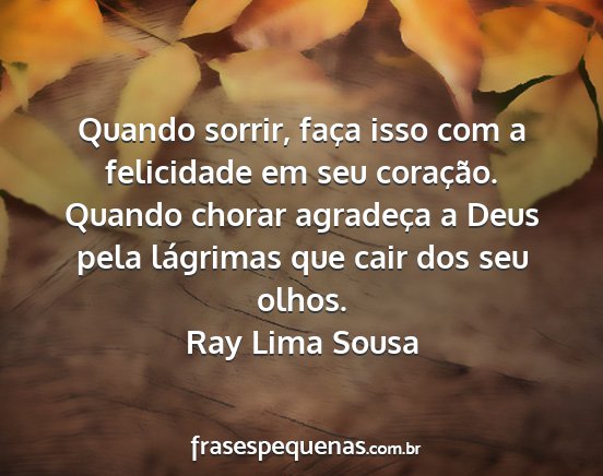 Ray Lima Sousa - Quando sorrir, faça isso com a felicidade em seu...