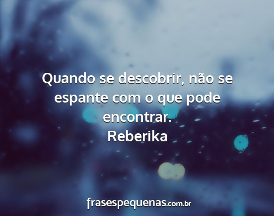 Reberika - Quando se descobrir, não se espante com o que...